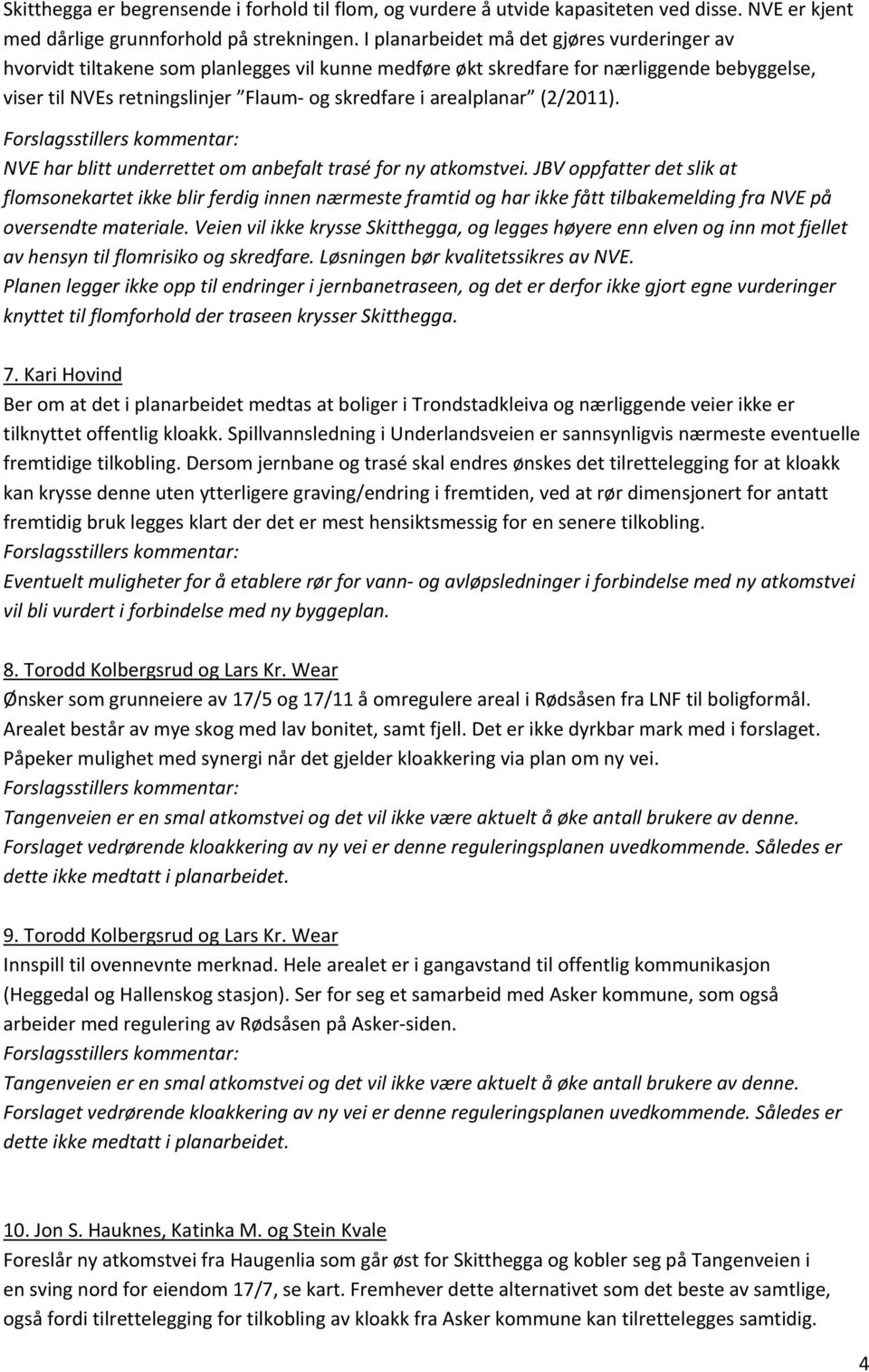 arealplanar (2/2011). NVE har blitt underrettet om anbefalt trasé for ny atkomstvei.