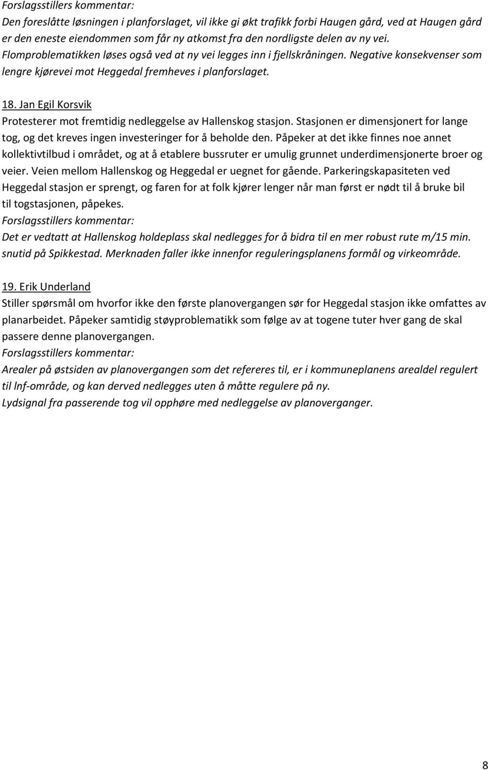 Jan Egil Korsvik Protesterer mot fremtidig nedleggelse av Hallenskog stasjon. Stasjonen er dimensjonert for lange tog, og det kreves ingen investeringer for å beholde den.