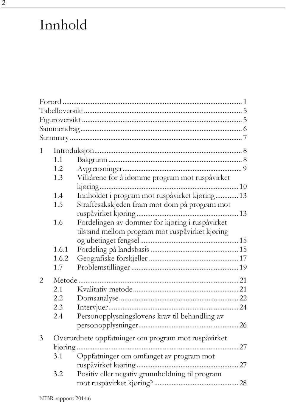 5 Straffesakskjeden fram mot dom på program mot ruspåvirket kjøring... 13 1.6 Fordelingen av dommer for kjøring i ruspåvirket tilstand mellom program mot ruspåvirket kjøring og ubetinget fengsel.