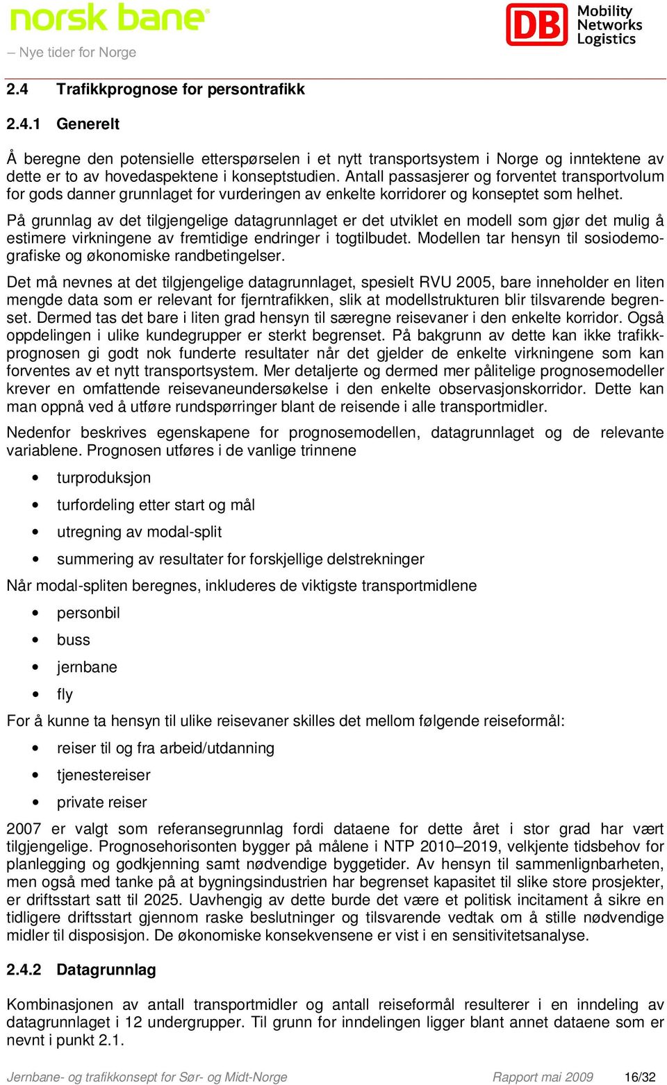 På grunnlag av det tilgjengelige datagrunnlaget er det utviklet en modell som gjør det mulig å estimere virkningene av fremtidige endringer i togtilbudet.