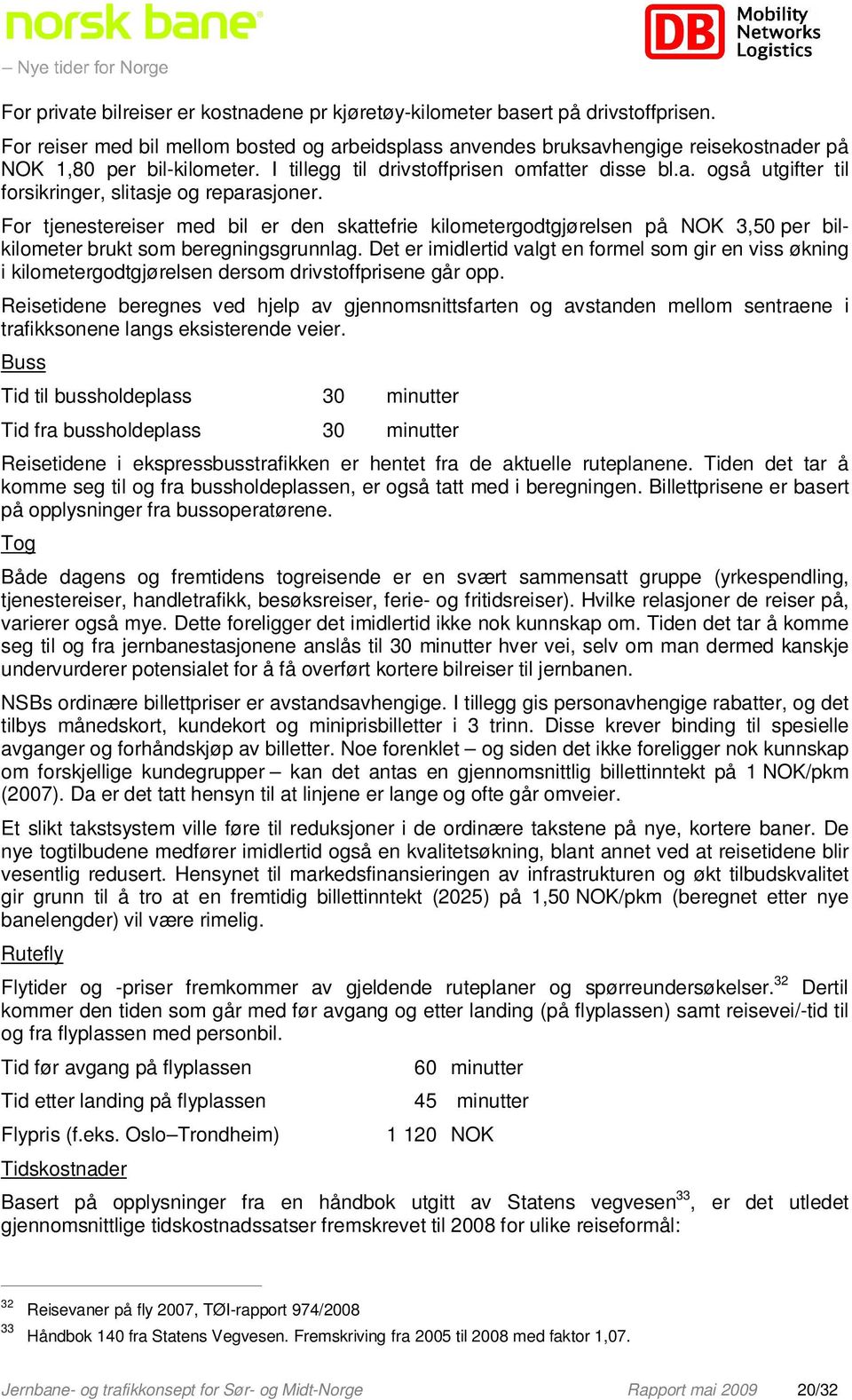 For tjenestereiser med bil er den skattefrie kilometergodtgjørelsen på NOK 3,50 per bilkilometer brukt som beregningsgrunnlag.