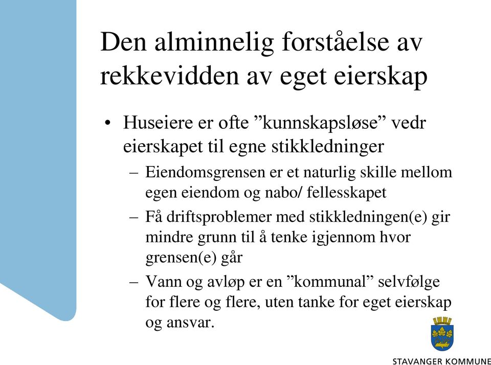 fellesskapet Få driftsproblemer med stikkledningen(e) gir mindre grunn til å tenke igjennom hvor