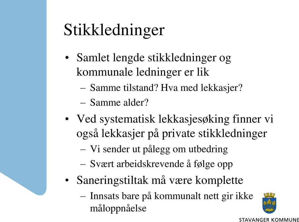 Ved systematisk lekkasjesøking finner vi også lekkasjer på private stikkledninger Vi