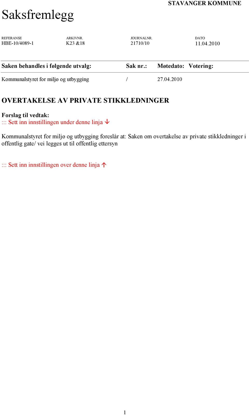 2010 OVERTAKELSE AV PRIVATE STIKKLEDNINGER Forslag til vedtak: ::: Sett inn innstillingen under denne linja Kommunalstyret for