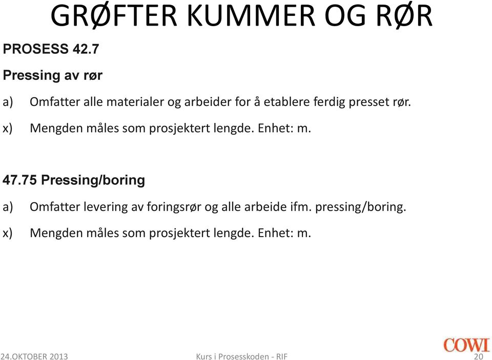 ferdig presset rør. x) Mengden måles som prosjektert lengde. Enhet: m. 47.