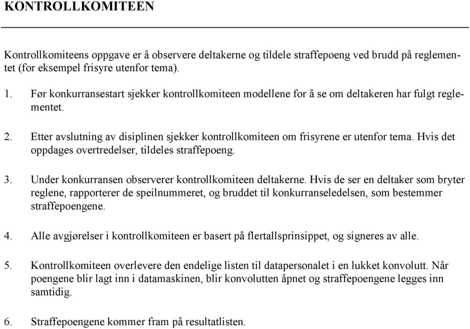 Hvis det oppdages overtredelser, tildeles straffepoeng. 3. Under konkurransen observerer kontrollkomiteen deltakerne.