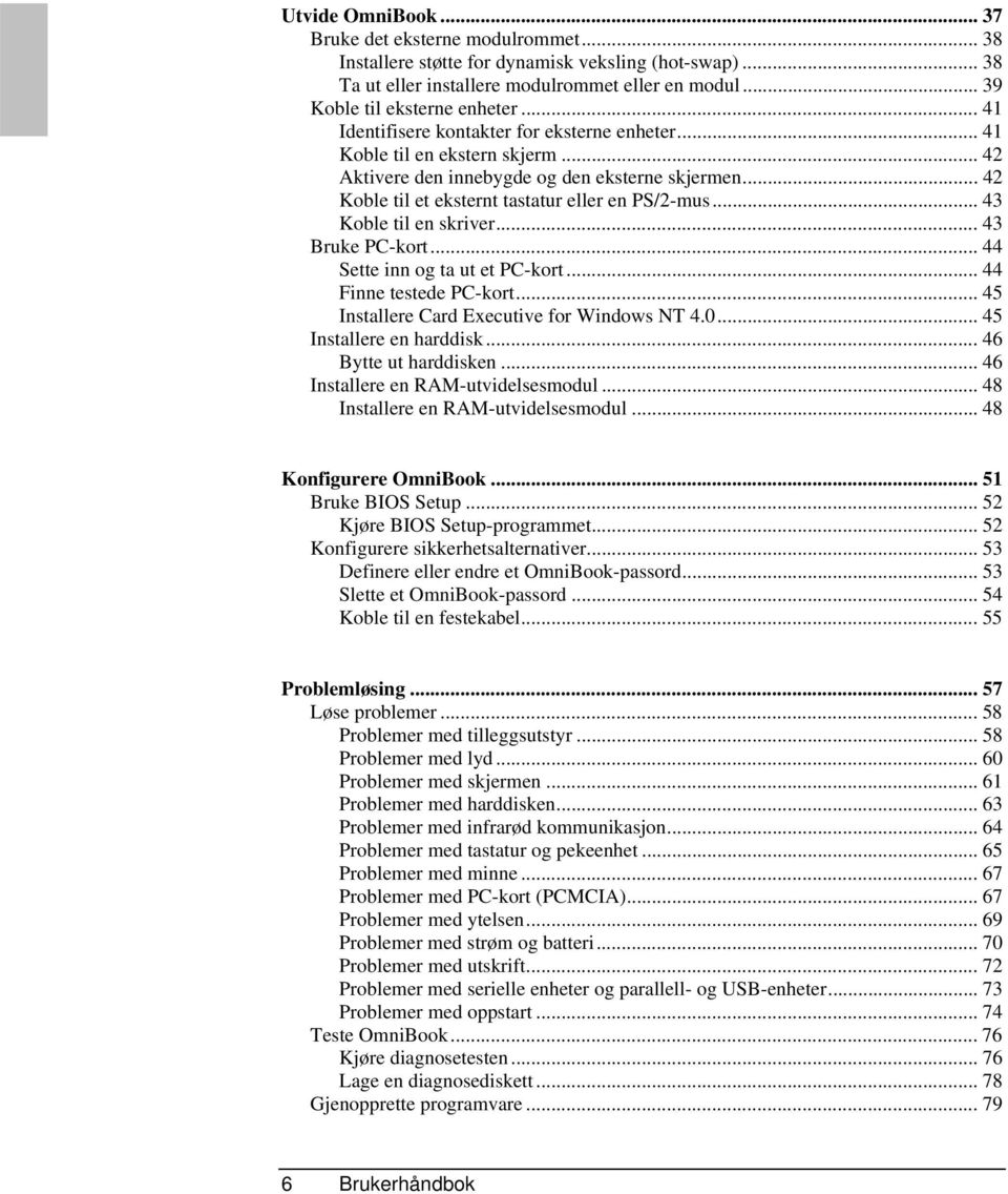 .. 43 Koble til en skriver... 43 Bruke PC-kort... 44 Sette inn og ta ut et PC-kort... 44 Finne testede PC-kort... 45 Installere Card Executive for Windows NT 4.0... 45 Installere en harddisk.