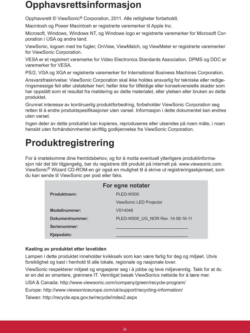 ViewSonic, logoen med tre fugler, OnView, ViewMatch, og ViewMeter er registrerte varemerker for ViewSonic Corporation. VESA er et registrert varemerke for Video Electronics Standards Association.