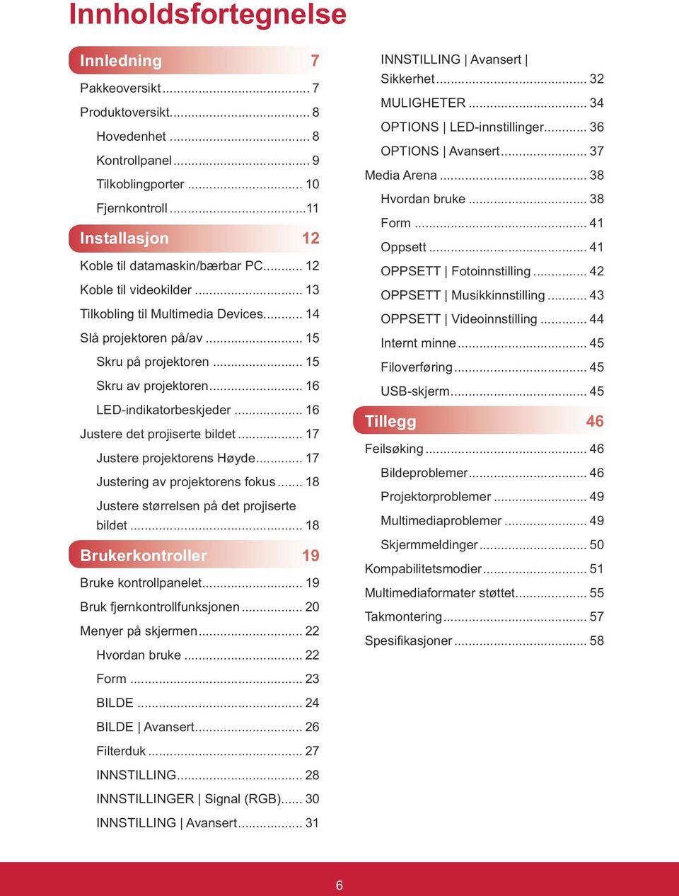 .. 16 Justere det projiserte bildet... 17 Justere projektorens Høyde... 17 Justering av projektorens fokus... 18 Justere størrelsen på det projiserte bildet.