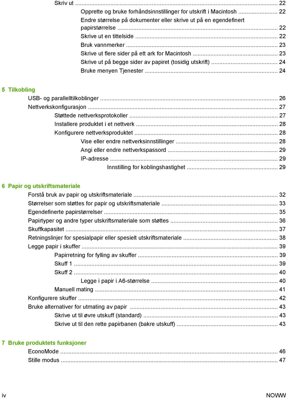 .. 24 5 Tilkobling USB- og parallelltilkoblinger... 26 Nettverkskonfigurasjon... 27 Støttede nettverksprotokoller... 27 Installere produktet i et nettverk... 28 Konfigurere nettverksproduktet.