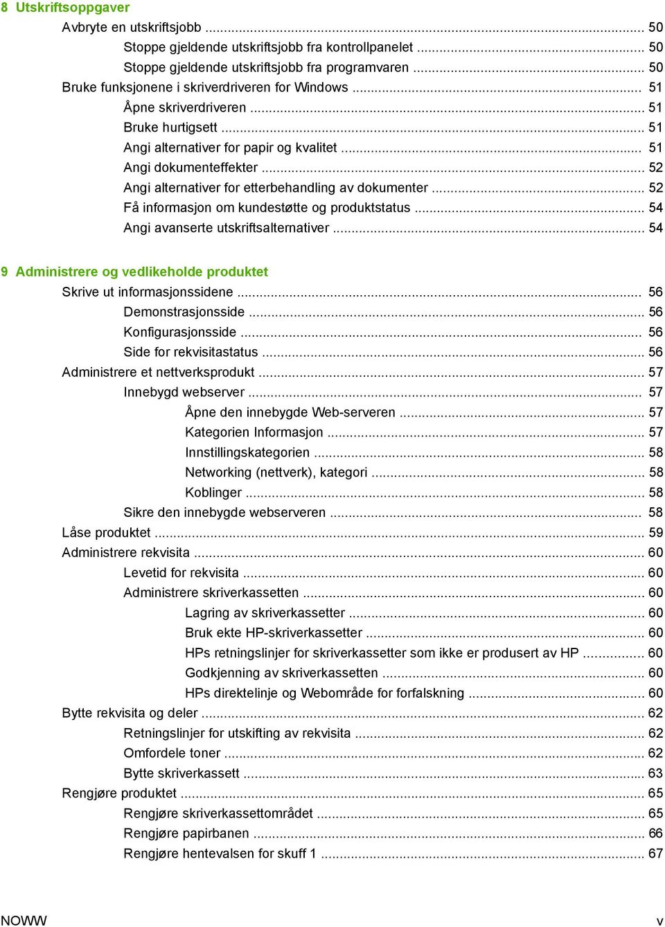 .. 52 Angi alternativer for etterbehandling av dokumenter... 52 Få informasjon om kundestøtte og produktstatus... 54 Angi avanserte utskriftsalternativer.