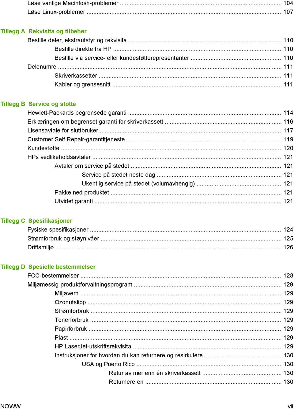 .. 114 Erklæringen om begrenset garanti for skriverkassett... 116 Lisensavtale for sluttbruker... 117 Customer Self Repair-garantitjeneste... 119 Kundestøtte... 120 HPs vedlikeholdsavtaler.