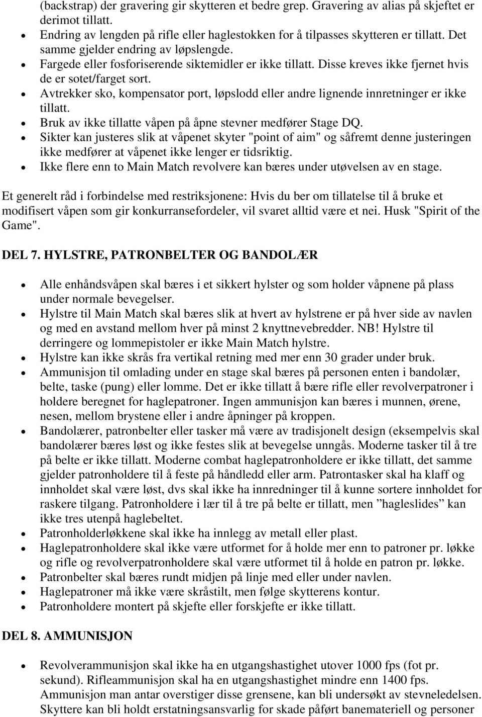 Avtrekker sko, kompensator port, løpslodd eller andre lignende innretninger er ikke tillatt. Bruk av ikke tillatte våpen på åpne stevner medfører Stage DQ.