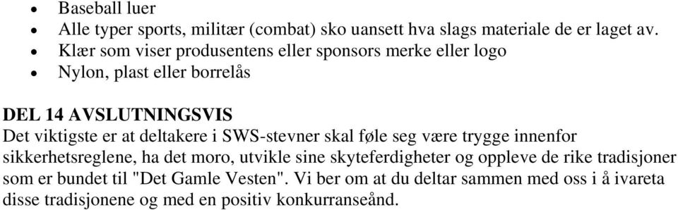 deltakere i SWS-stevner skal føle seg være trygge innenfor sikkerhetsreglene, ha det moro, utvikle sine skyteferdigheter og