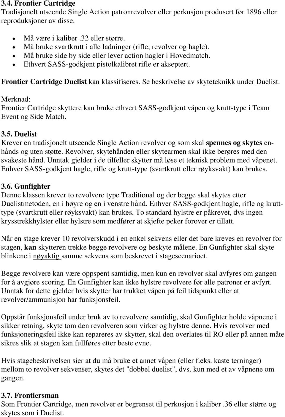 Frontier Cartridge Duelist kan klassifiseres. Se beskrivelse av skyteteknikk under Duelist.