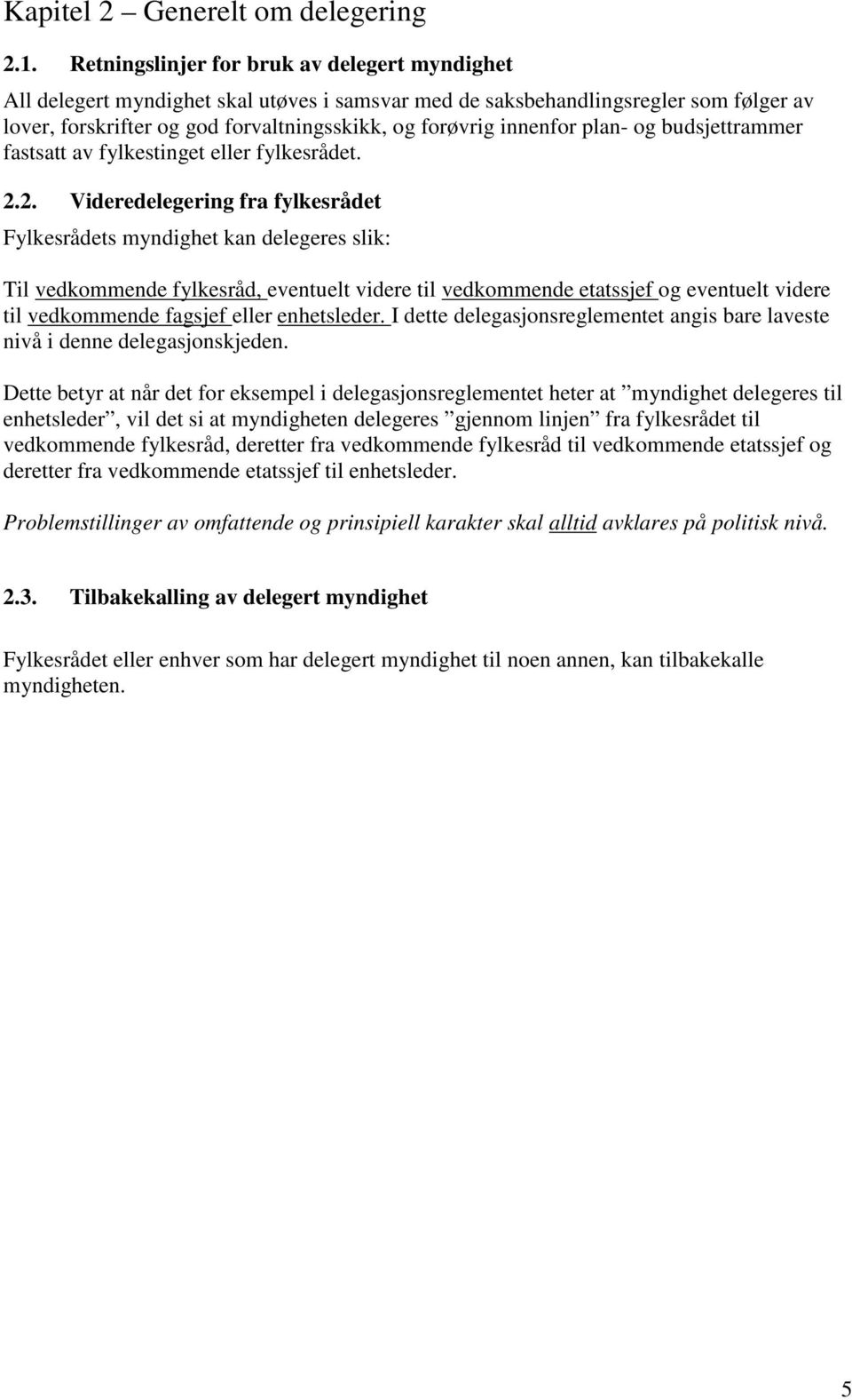 plan- og budsjettrammer fastsatt av fylkestinget eller fylkesrådet. 2.