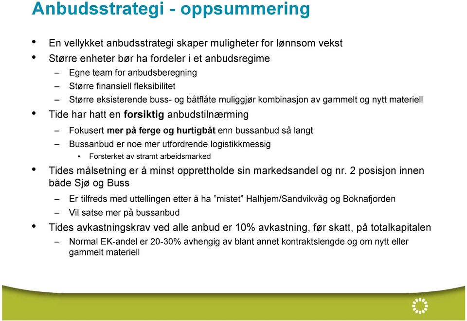 langt Bussanbud er noe mer utfordrende logistikkmessig Forsterket av stramt arbeidsmarked Tides målsetning er å minst opprettholde sin markedsandel og nr.