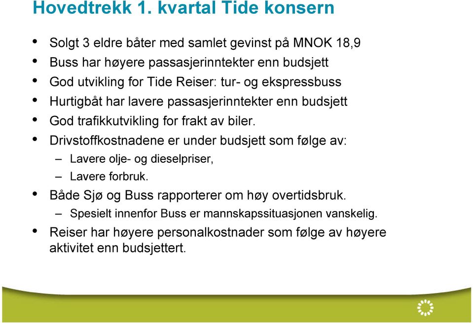 Tide Reiser: tur- og ekspressbuss Hurtigbåt har lavere passasjerinntekter enn budsjett God trafikkutvikling for frakt av biler.