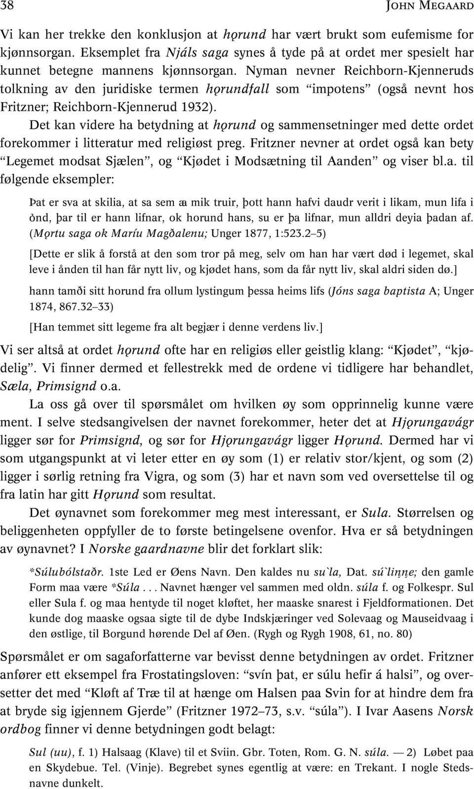 Nyman nevner Reichborn-Kjenneruds tolkning av den juridiske termen horundfall som impotens (også nevnt hos Fritzner; Reichborn-Kjennerud 1932).