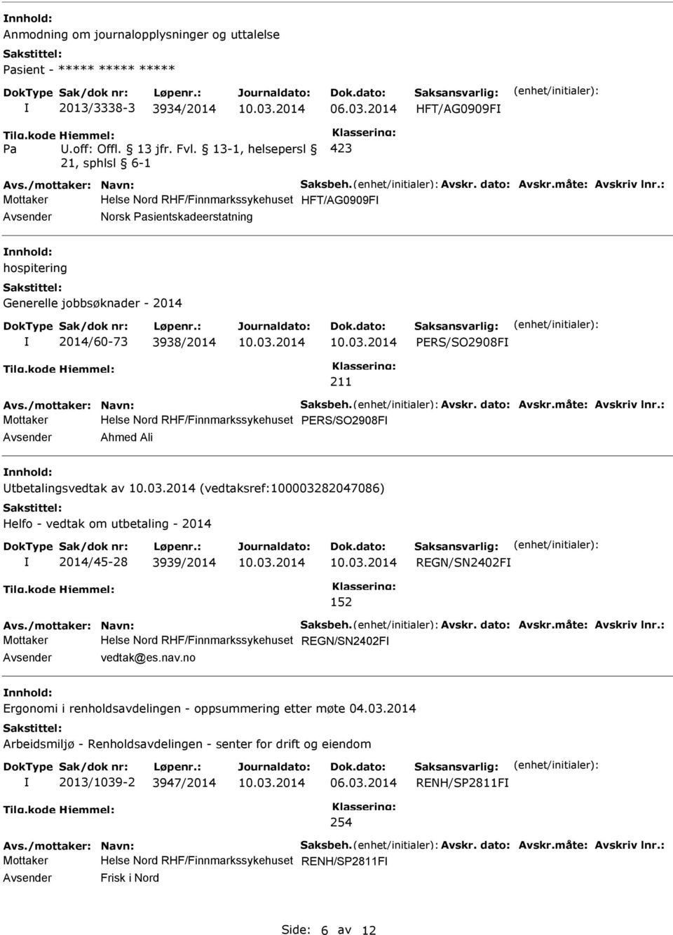 PERS/SO2908F Mottaker Helse Nord RHF/Finnmarkssykehuset PERS/SO2908F Avsender Ahmed Ali nnhold: Utbetalingsvedtak av (vedtaksref:100003282047086) Helfo - vedtak om utbetaling - 2014 2014/45-28