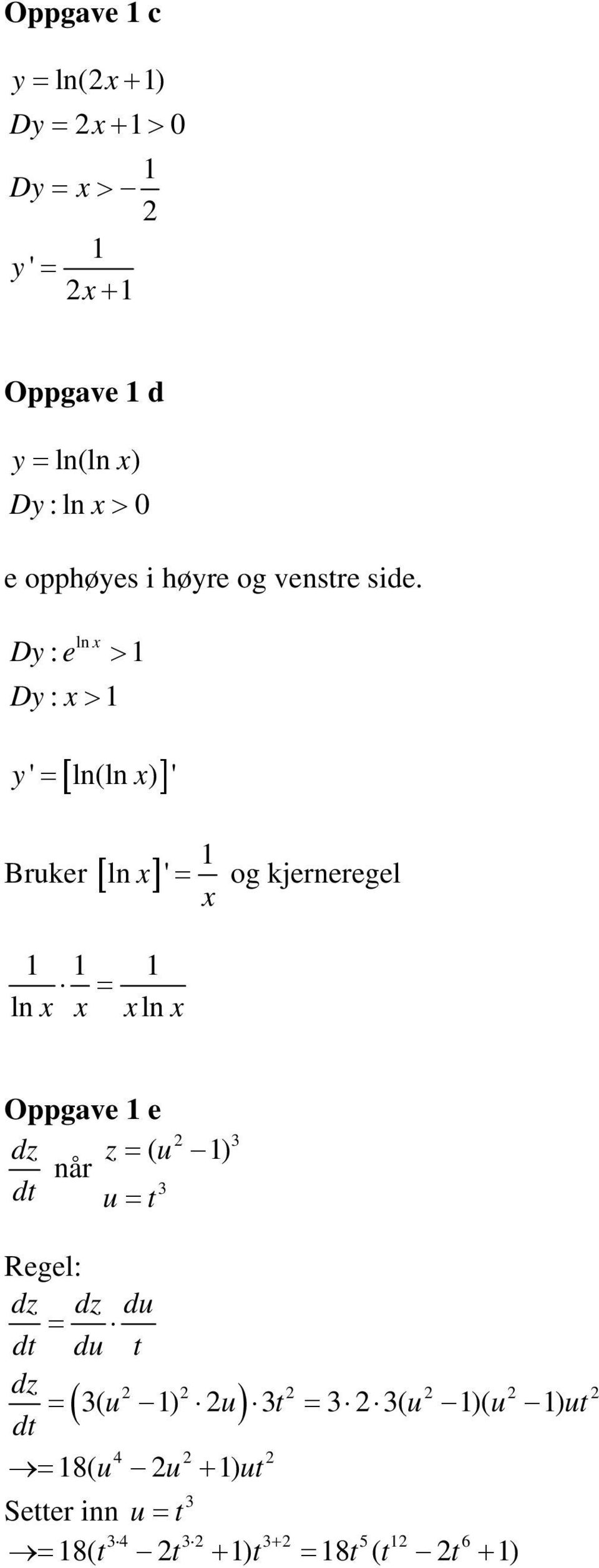 Dy e Dy : > ln : > [ ] y' = ln(ln ) ' Bruker [ ln ] = ln ln ' = og kjerneregel Oppgave e dz z =