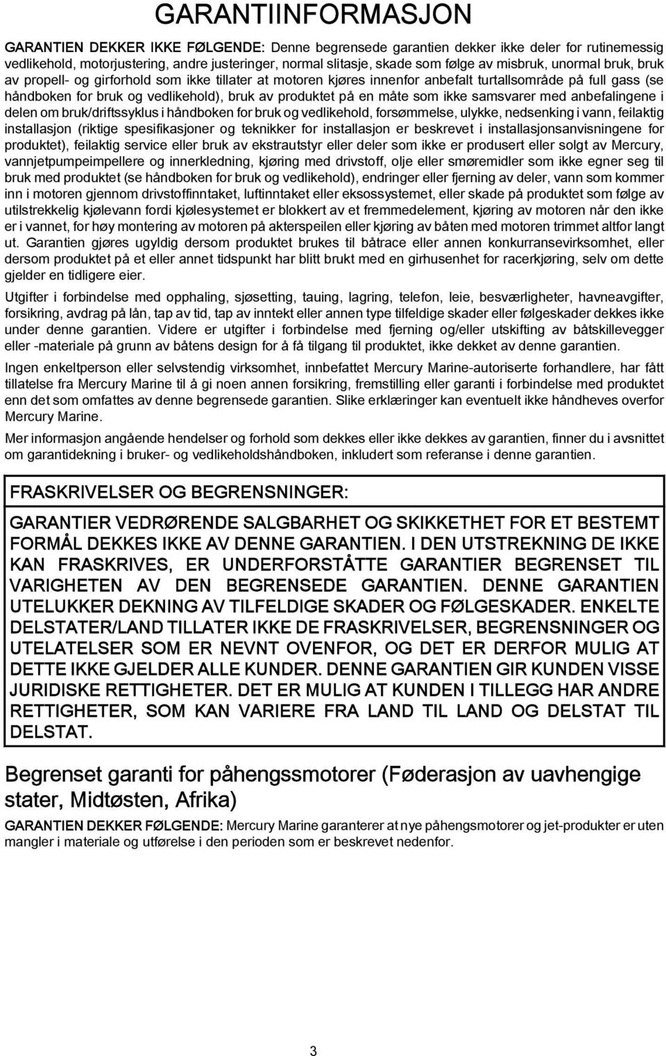 måte som ikke samsvarer med anbefalingene i delen om bruk/driftssyklus i håndboken for bruk og vedlikehold, forsømmelse, ulykke, nedsenking i vann, feilaktig installasjon (riktige spesifikasjoner og