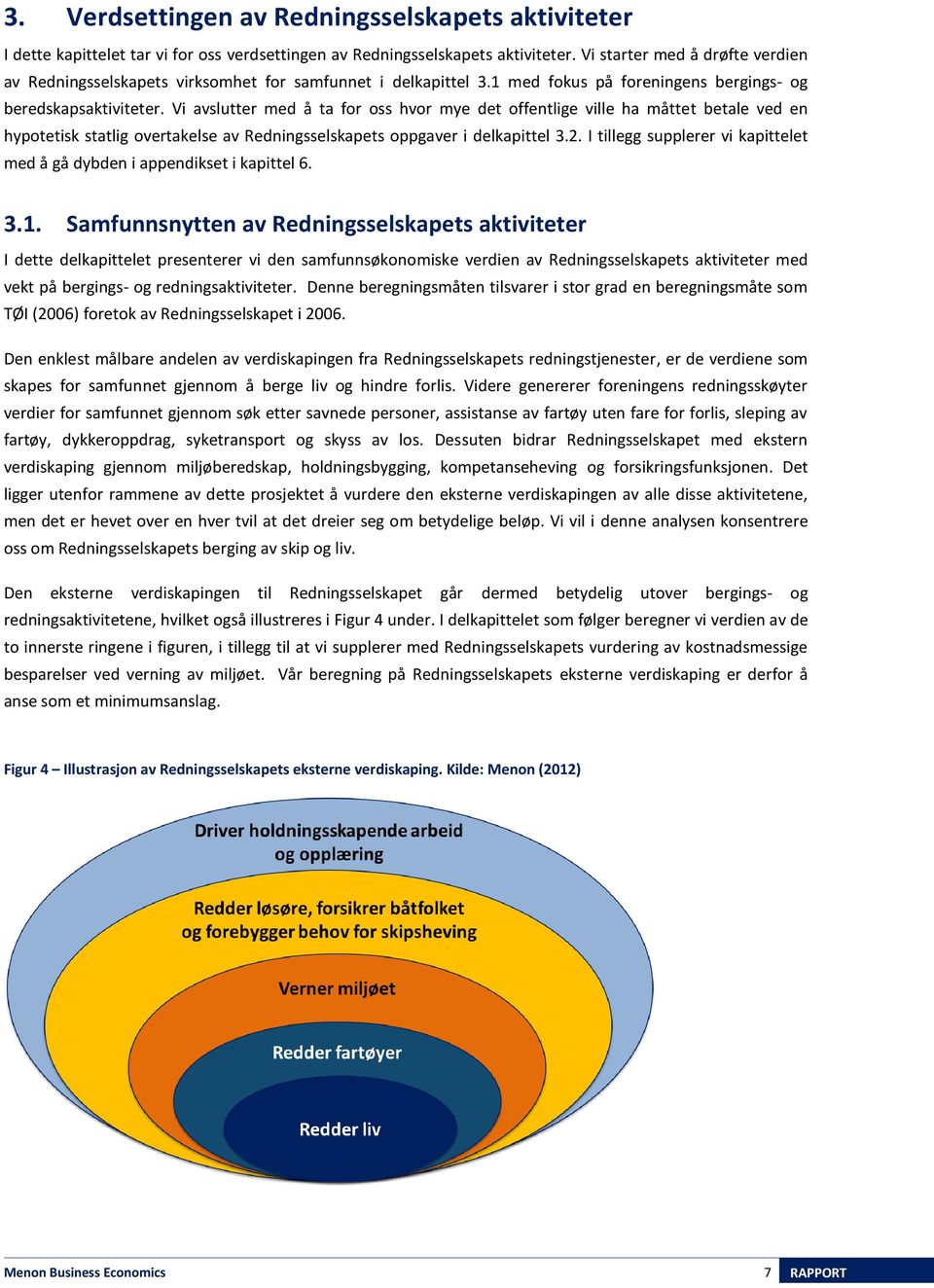 Vi avslutter med å ta for oss hvor mye det offentlige ville ha måttet betale ved en hypotetisk statlig overtakelse av Redningsselskapets oppgaver i delkapittel 3.2.