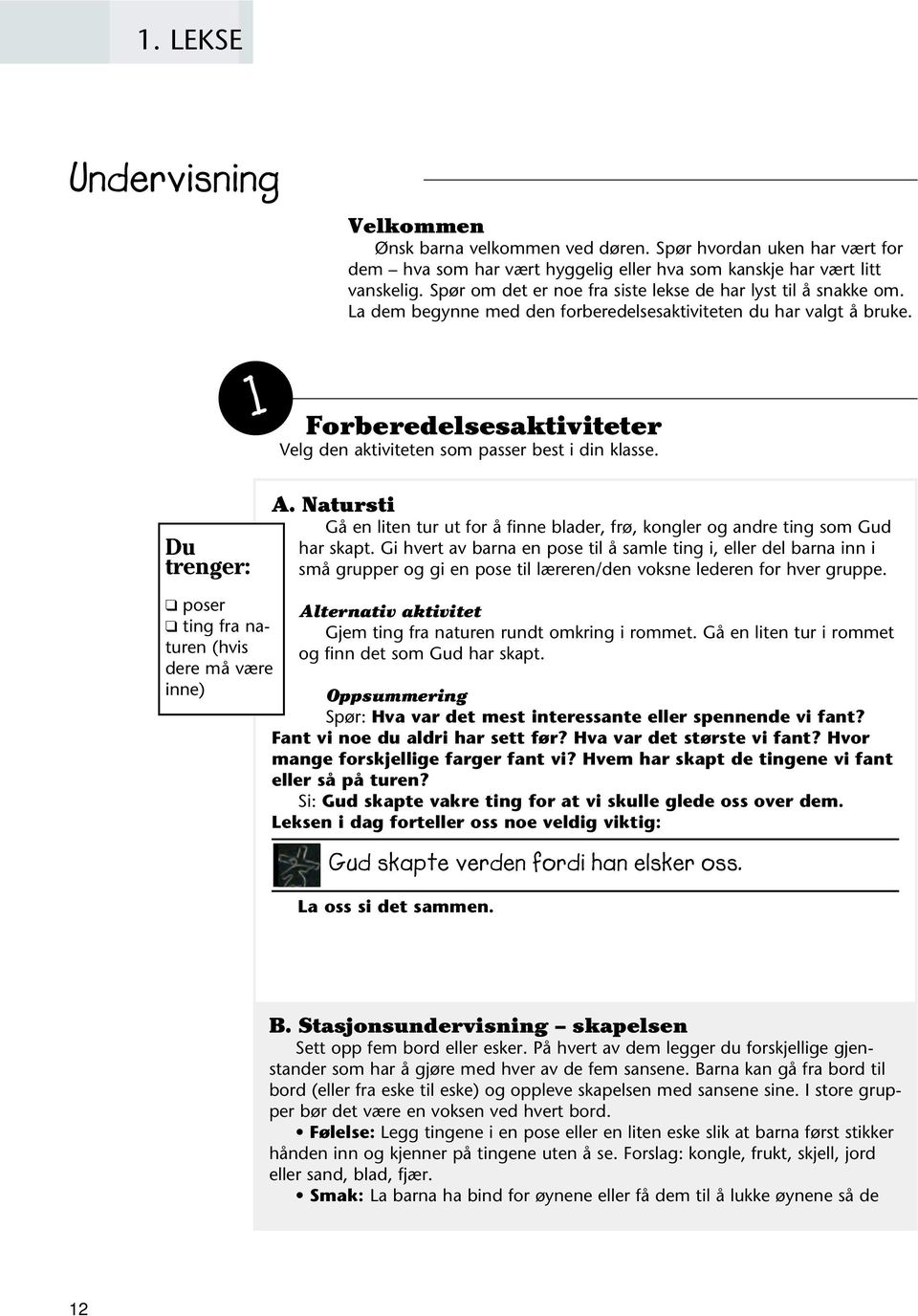 1 Forberedelsesaktiviteter Velg den aktiviteten som passer best i din klasse. A. Natursti Gå en liten tur ut for å finne blader, frø, kongler og andre ting som Gud har skapt.