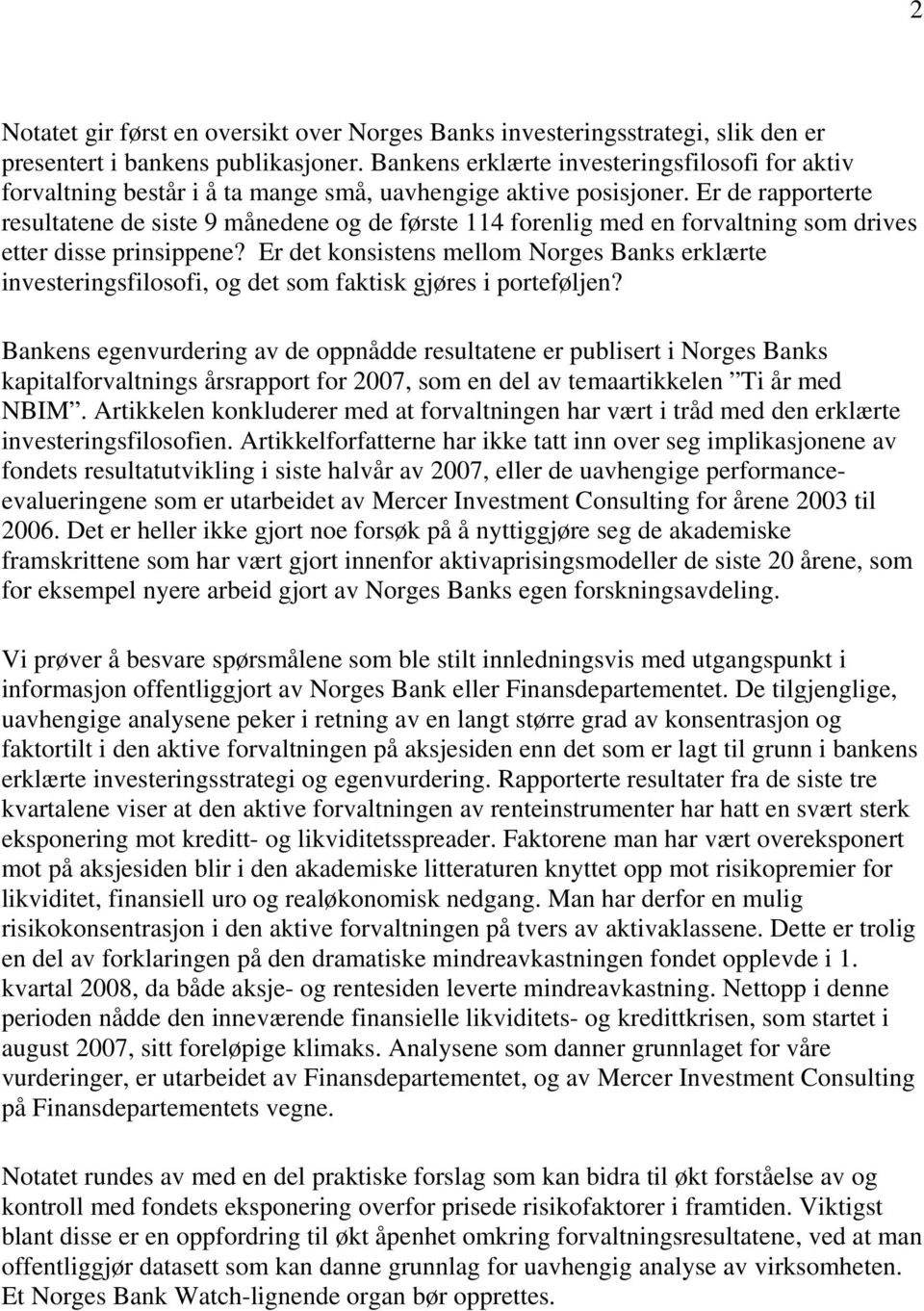 Er de rapporterte resultatene de siste 9 månedene og de første 114 forenlig med en forvaltning som drives etter disse prinsippene?