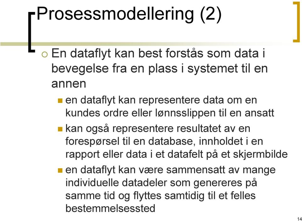 en forespørsel til en database, innholdet i en rapport eller data i et datafelt på et skjermbilde en dataflyt kan være