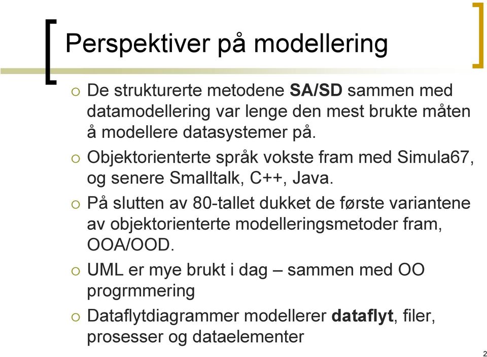 På slutten av 80-tallet dukket de første variantene av objektorienterte modelleringsmetoder fram, OOA/OOD.