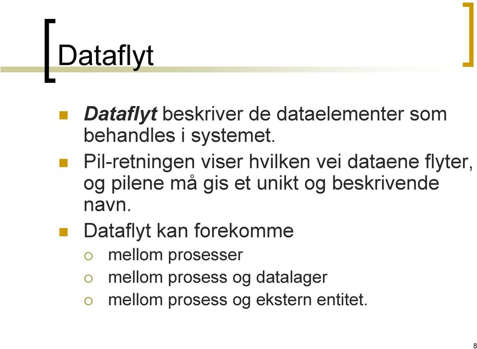 Pil-retningen viser hvilken vei dataene flyter, og pilene må gis et