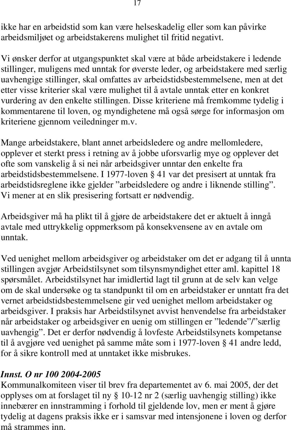 arbeidstidsbestemmelsene, men at det etter visse kriterier skal være mulighet til å avtale unntak etter en konkret vurdering av den enkelte stillingen.