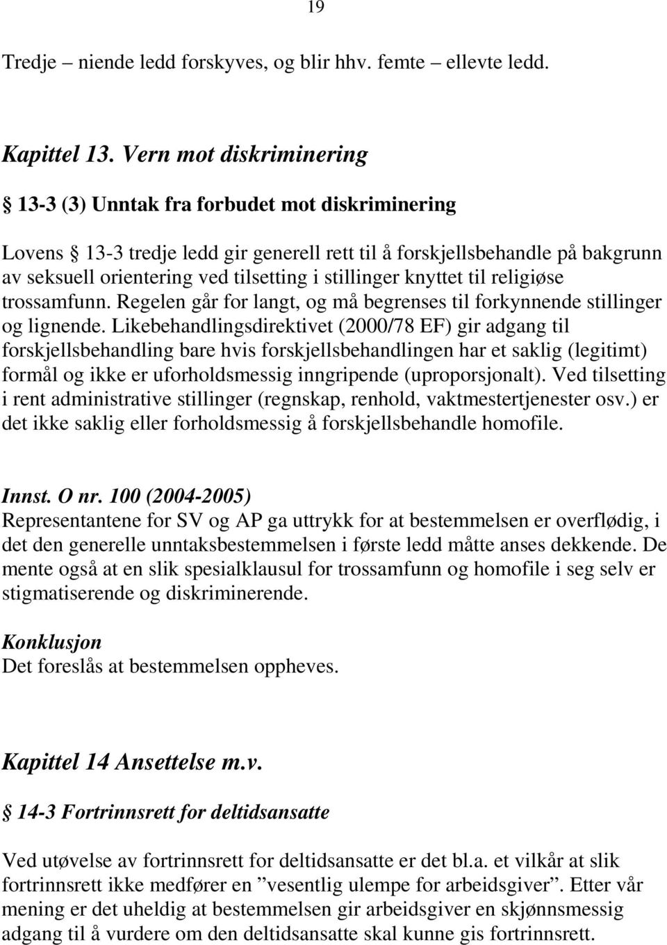 stillinger knyttet til religiøse trossamfunn. Regelen går for langt, og må begrenses til forkynnende stillinger og lignende.