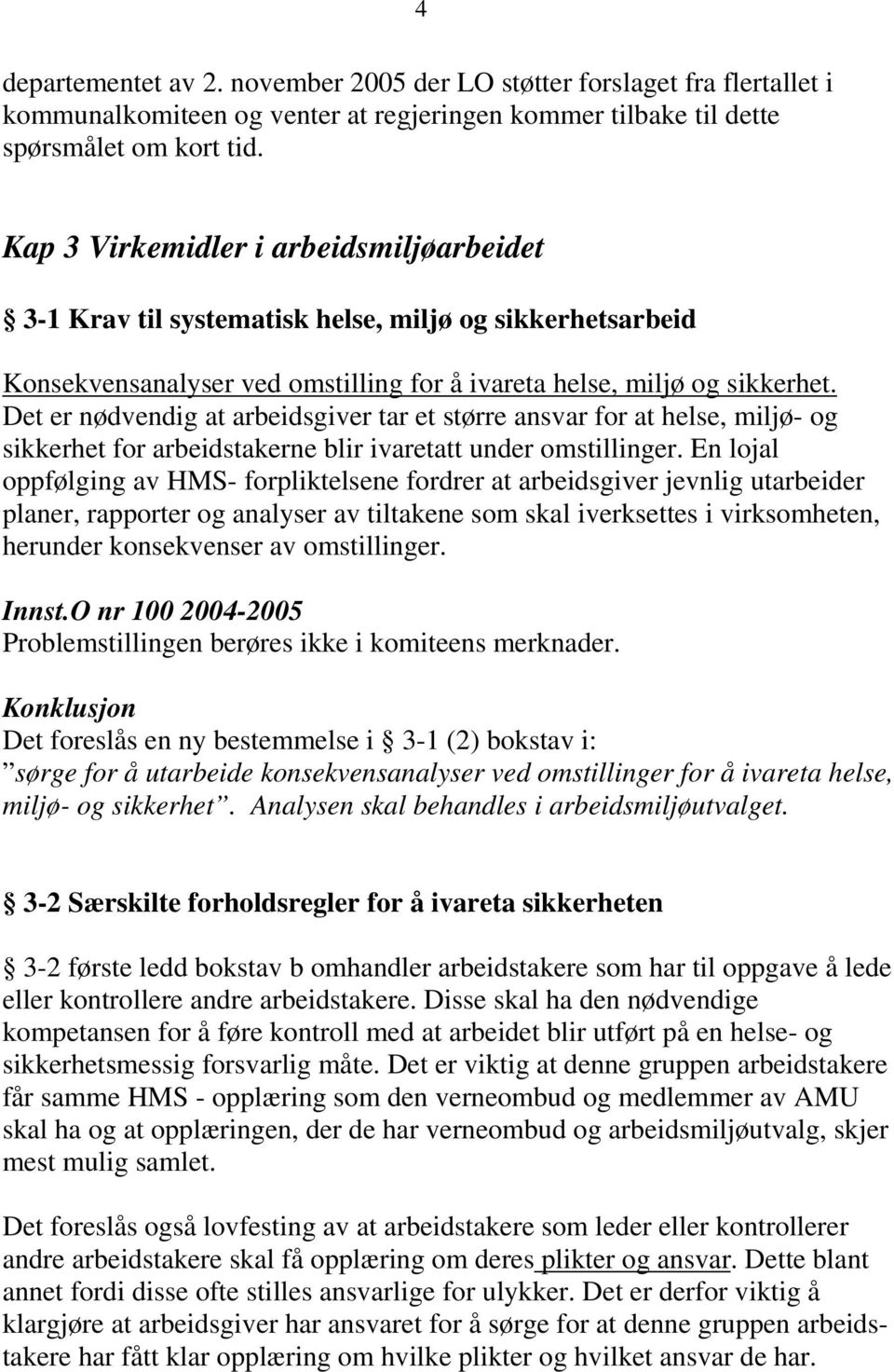 Det er nødvendig at arbeidsgiver tar et større ansvar for at helse, miljø- og sikkerhet for arbeidstakerne blir ivaretatt under omstillinger.