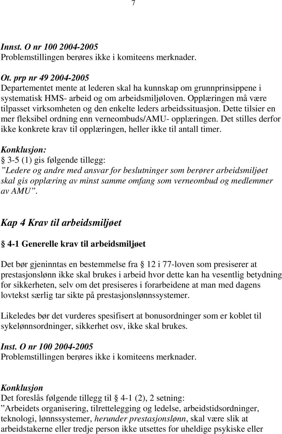 Opplæringen må være tilpasset virksomheten og den enkelte leders arbeidssituasjon. Dette tilsier en mer fleksibel ordning enn verneombuds/amu- opplæringen.