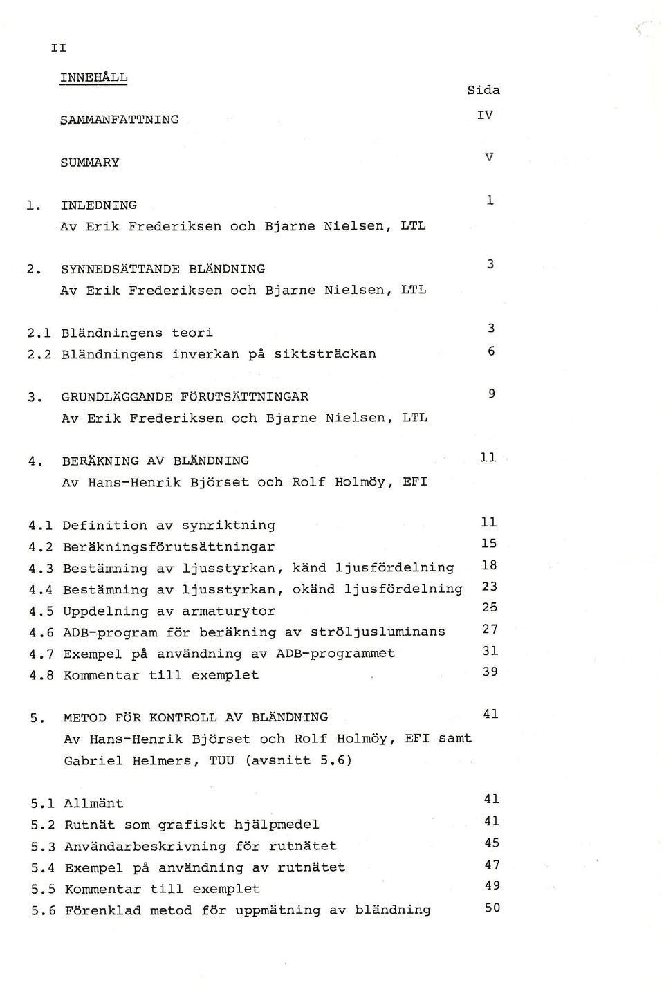 1 Definition av synriktning 4.2 Berakningsforutsattningar 4.5 Uppdelning av armaturytor 4.8 Kommentar til l exemplet 5. METOD FOR KONTROLL AV BLANDRING Gabriel Helmers, TUU (avsnitt 5.