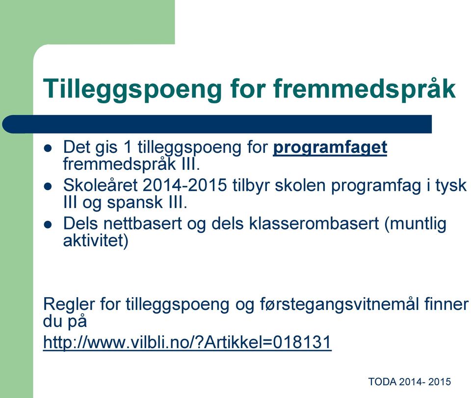 Skoleåret 2014-2015 tilbyr skolen programfag i tysk III og spansk III.