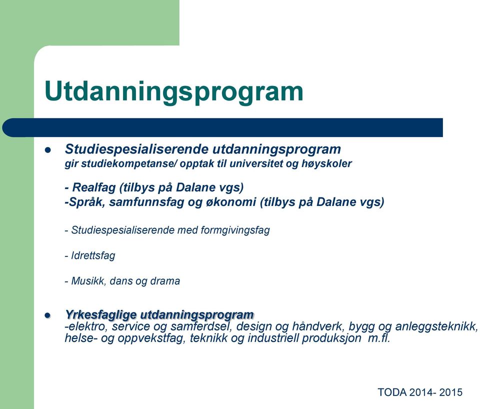 formgivingsfag - Idrettsfag - Musikk, dans og drama Yrkesfaglige utdanningsprogram -elektro, service og samferdsel,