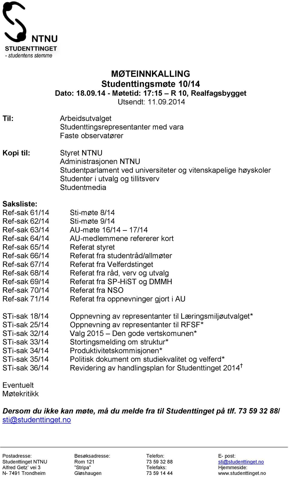 2014 Til: Kopi til: Arbeidsutvalget Studenttingsrepresentanter med vara Faste observatører Styret NTNU Administrasjonen NTNU Studentparlament ved universiteter og vitenskapelige høyskoler Studenter i