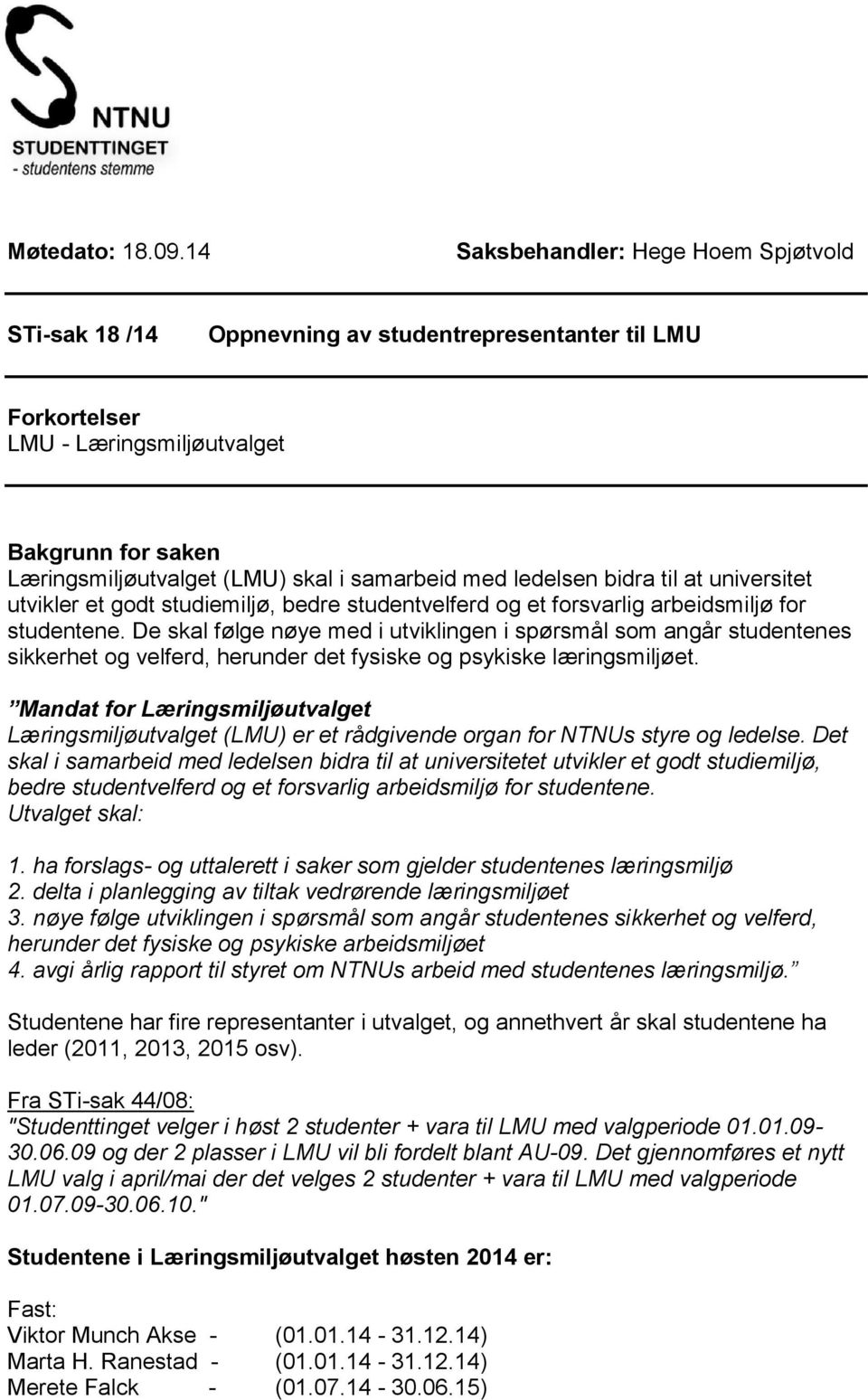 med ledelsen bidra til at universitet utvikler et godt studiemiljø, bedre studentvelferd og et forsvarlig arbeidsmiljø for studentene.