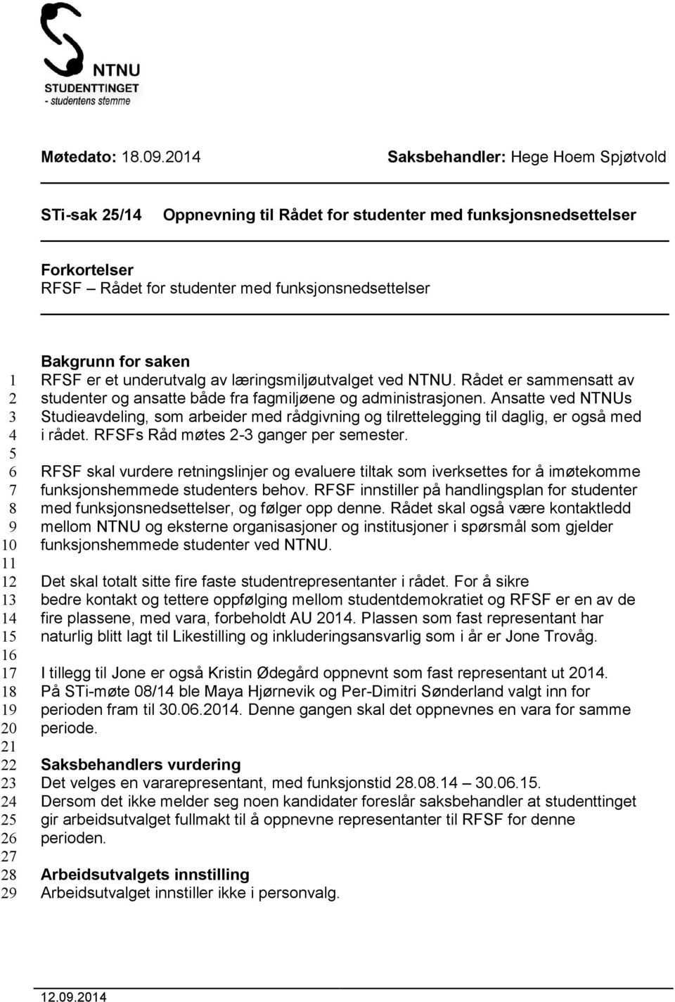 11 12 13 14 15 16 17 18 19 20 21 22 23 24 25 26 27 28 29 Bakgrunn for saken RFSF er et underutvalg av læringsmiljøutvalget ved NTNU.