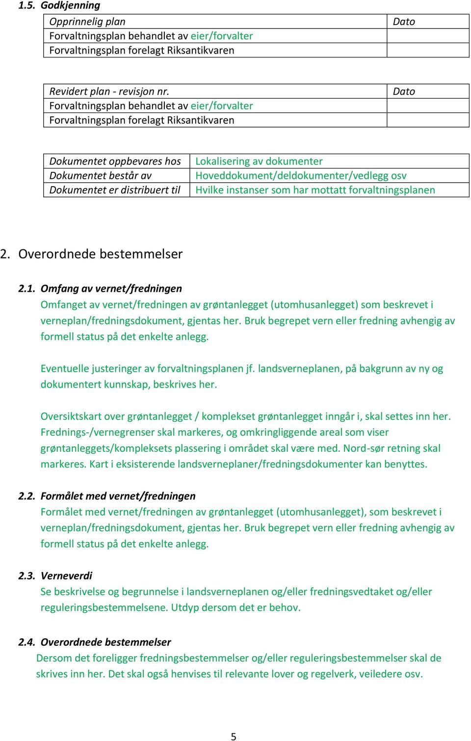 Hoveddokument/deldokumenter/vedlegg osv Hvilke instanser som har mottatt forvaltningsplanen 2. Overordnede bestemmelser 2.1.