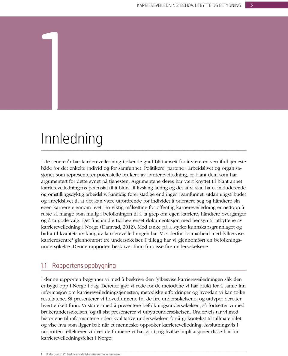 Argumentene deres har vært knyttet til blant annet karriereveiledningens potensial til å bidra til livslang læring og det at vi skal ha et inkluderende og omstillingsdyktig arbeidsliv.