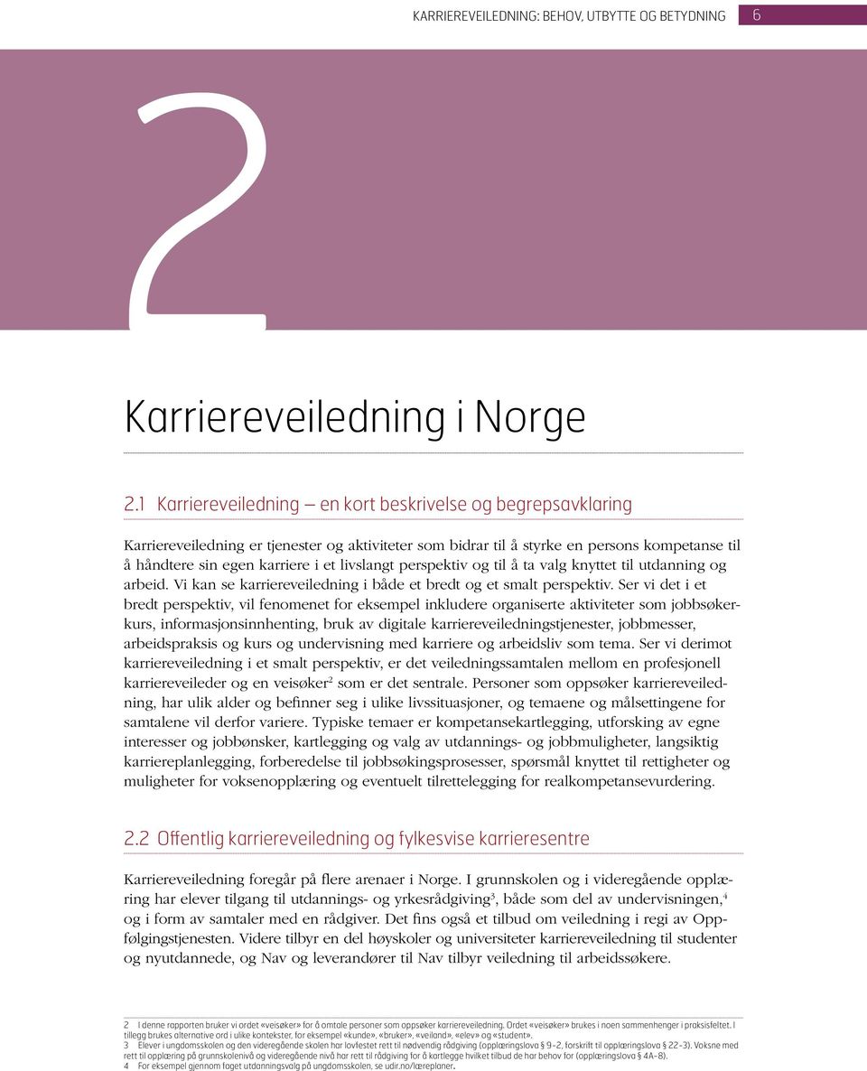 livslangt perspektiv og til å ta valg knyttet til utdanning og arbeid. Vi kan se karriereveiledning i både et bredt og et smalt perspektiv.