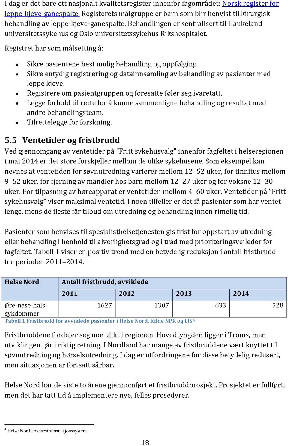 Behandlingen er sentralisert til Haukeland universitetssykehus og Oslo universitetssykehus Rikshospitalet. Registret har som målsetting å: Sikre pasientene best mulig behandling og oppfølging.