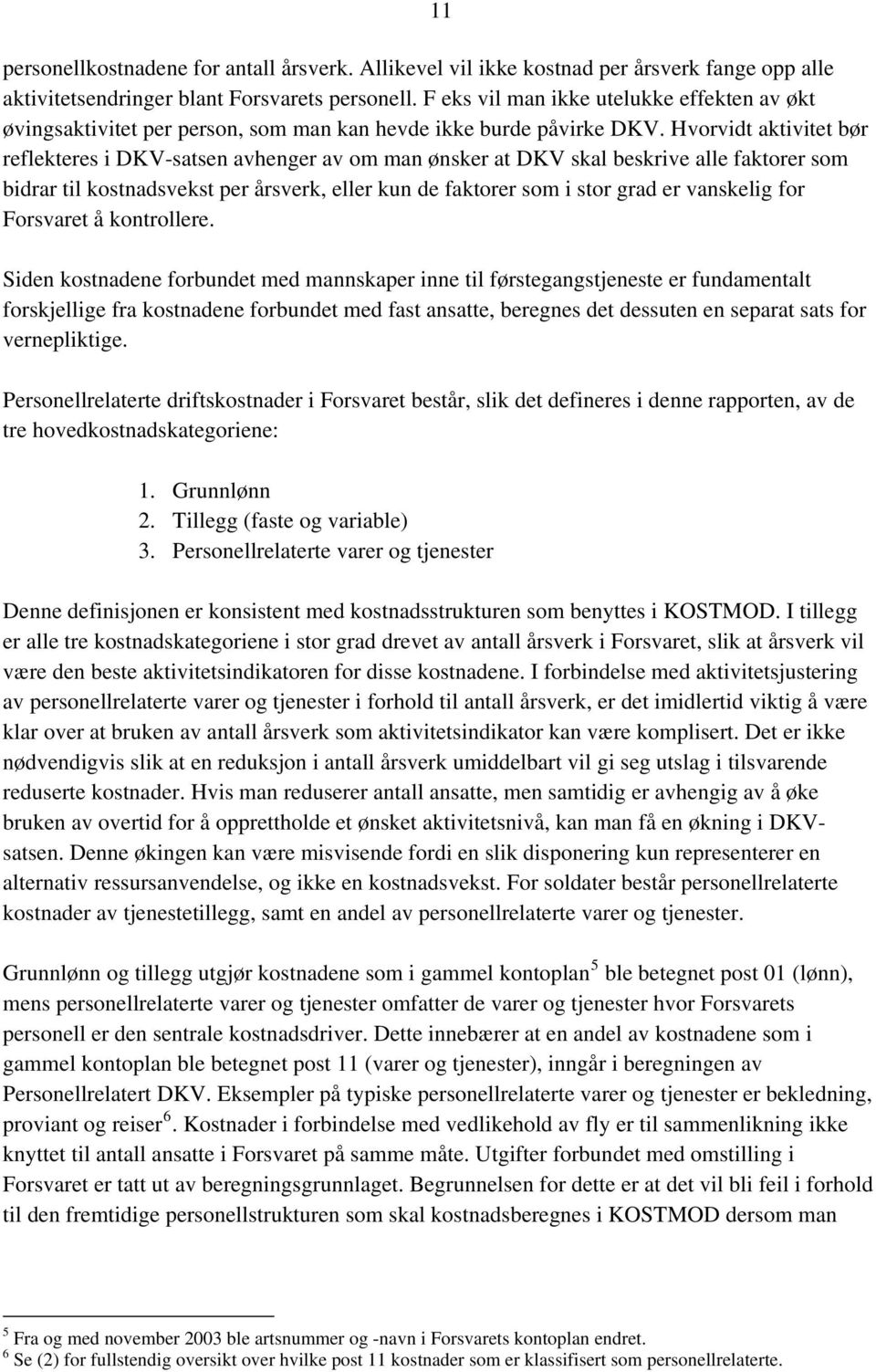 Hvorvidt aktivitet bør reflekteres i DKV-satsen avhenger av om man ønsker at DKV skal beskrive alle faktorer som bidrar til kostnadsvekst per årsverk, eller kun de faktorer som i stor grad er