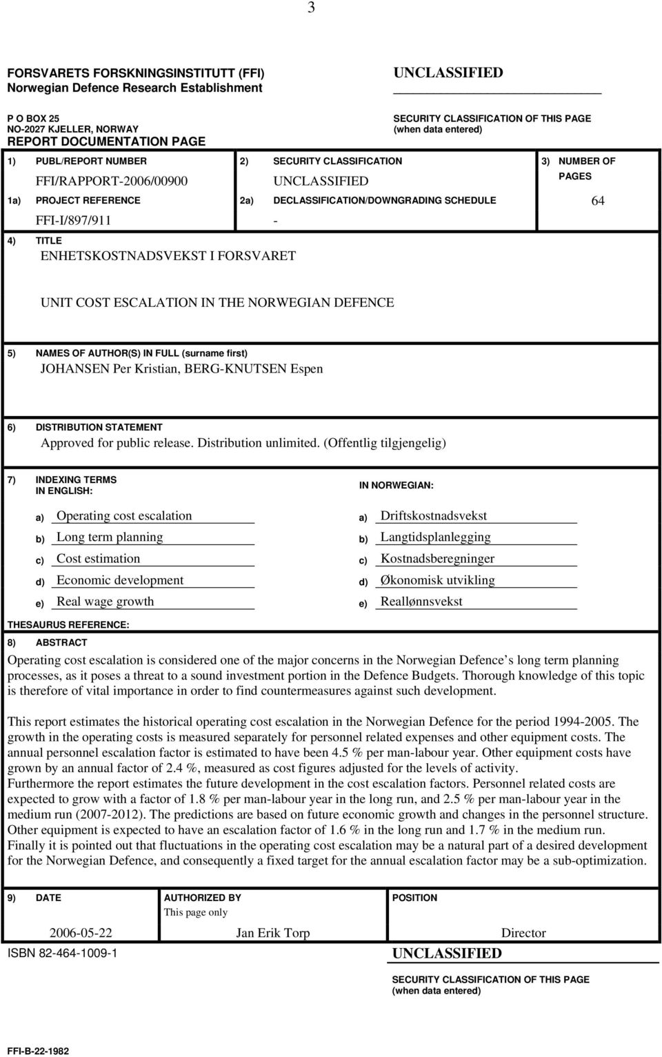 FFI-I/897/911-4) TITLE ENHETSKOSTNADSVEKST I FORSVARET UNIT COST ESCALATION IN THE NORWEGIAN DEFENCE 5) NAMES OF AUTHOR(S) IN FULL (surname first) JOHANSEN Per Kristian, BERG-KNUTSEN Espen 6)