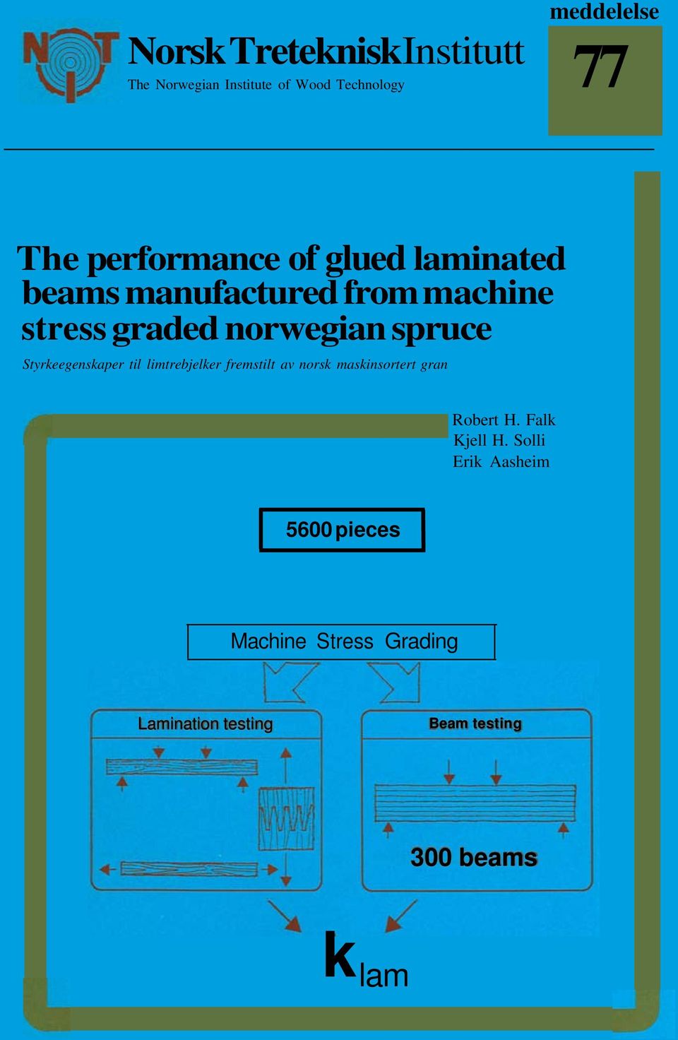 Styrkeegenskaper til limtrebjelker fremstilt av norsk maskinsortert gran Robert H. Falk Kjell H.
