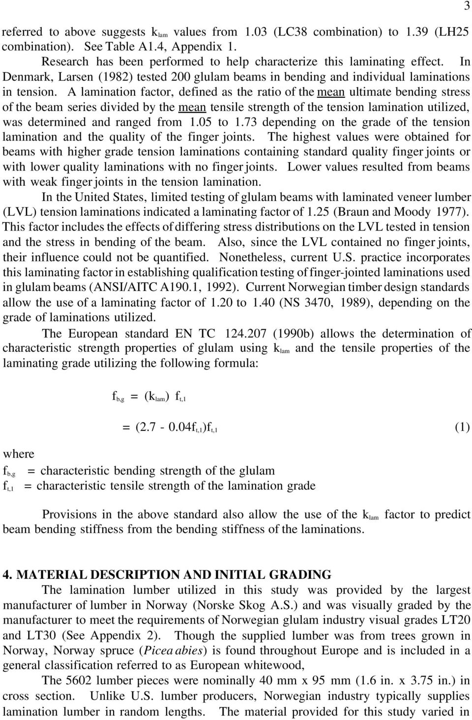 A lamination factor, defined as the ratio of the mean ultimate bending stress of the beam series divided by the mean tensile strength of the tension lamination utilized, was determined and ranged